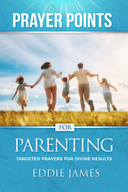 Prayer Points: Parenting by Eddie James